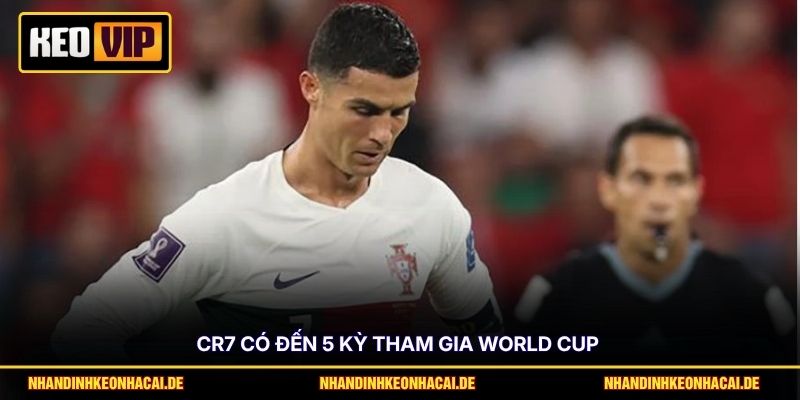Ronaldo Kỳ World Cup Cuối Cùng - Vinh Quang Hay Tiếc Nuối? 3 CR7 có đến 5 kỳ tham gia World Cup
