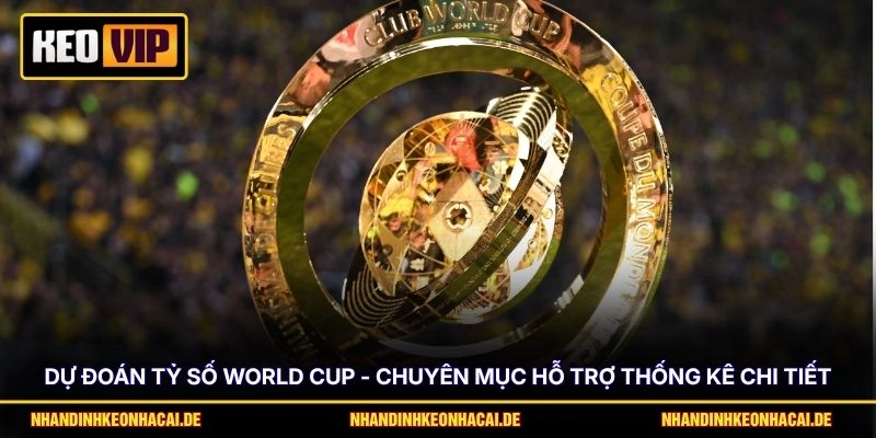 Dự Đoán Tỷ Số World Cup - Chuyên Mục Hỗ Trợ Thống Kê Chi Tiết 1 Dự Đoán Tỷ Số World Cup - Chuyên Mục Hỗ Trợ Thống Kê Chi Tiết