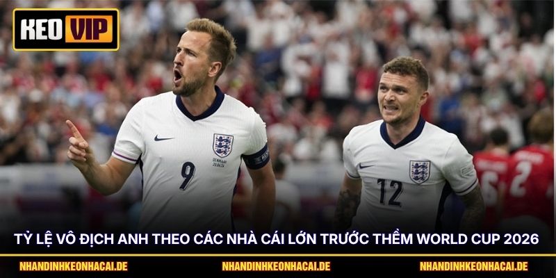 Tỷ Lệ Vô Địch Anh Ở World Cup 2026 Và Những Điều Cần Biết 2 Tỷ lệ vô địch Anh theo các nhà cái lớn trước thềm World Cup 2026